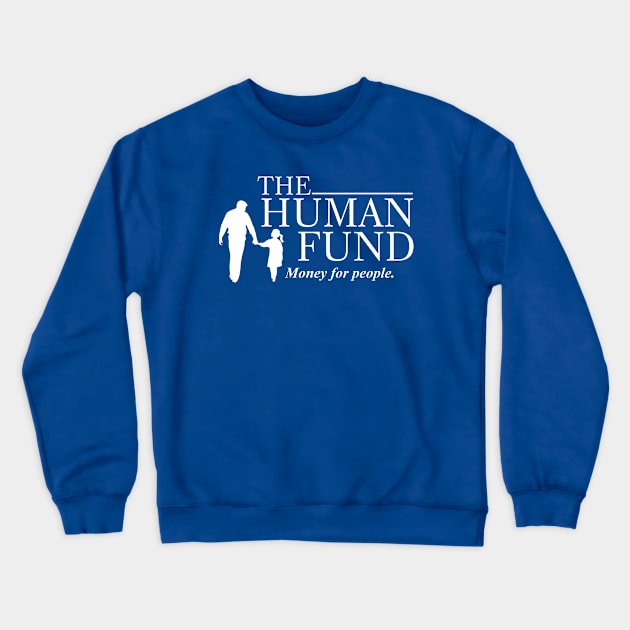 The Human Fund - Money for people Crewneck Sweatshirt by kolovose